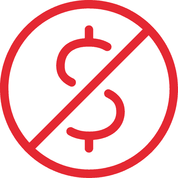 Red dollar sign crossed out by a red circle and diagonal line, indicating "no money" or "no cost"—just one more reason to Choose Us for affordable, hassle-free service.